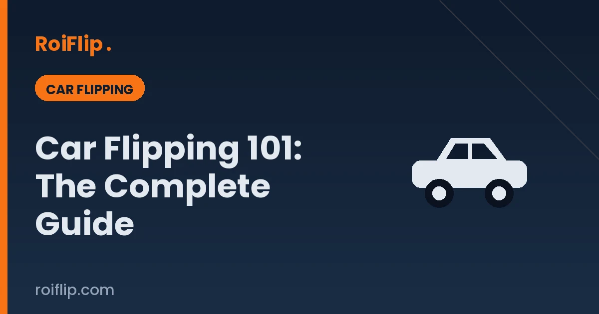 Car Flipping 101: The Complete Guide to Buying and Selling Cars for Profit
