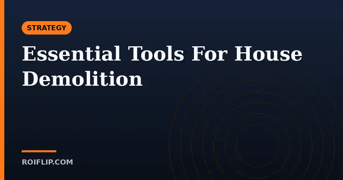 Essential Tools For House Demolition