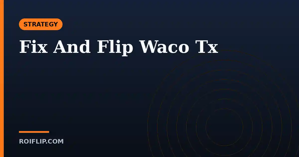 Fix And Flip Waco TX