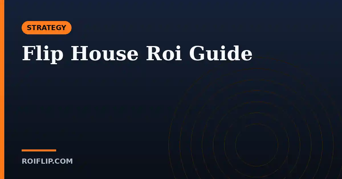 Flip House ROI Guide
