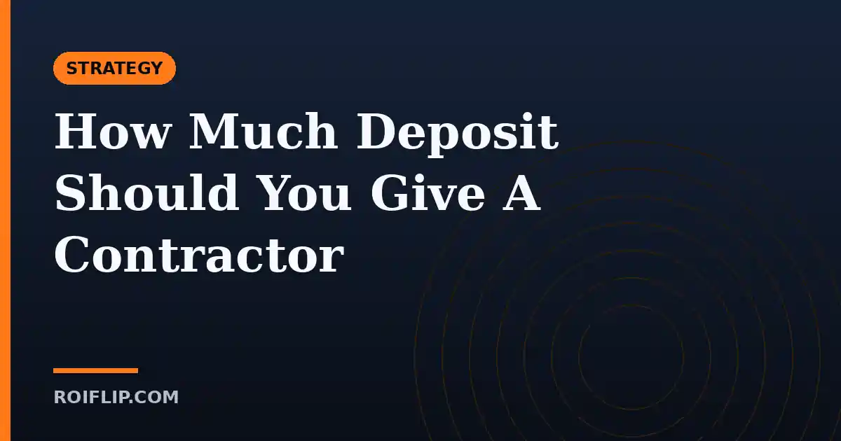How Much Deposit Should You Give A Contractor