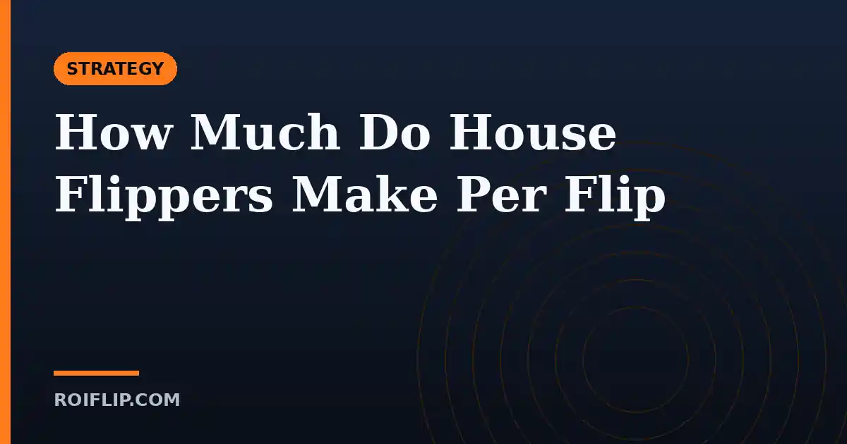How Much Do House Flippers Make Per Flip