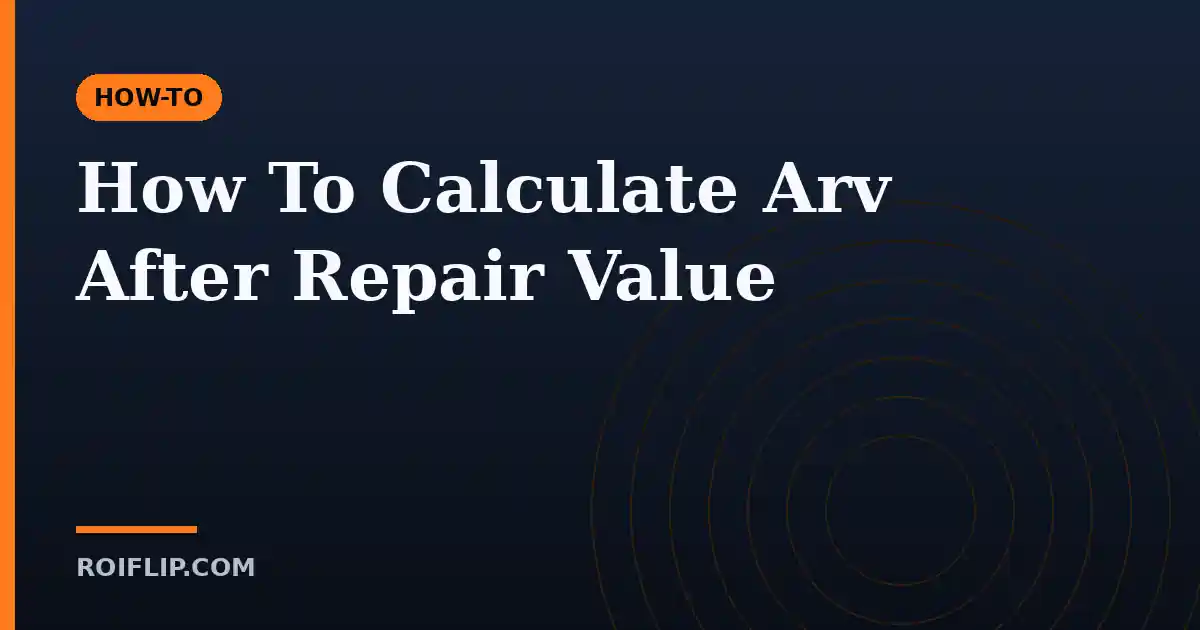 How To Calculate ARV After Repair Value