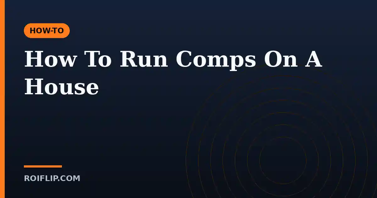 How To Run Comps On A House