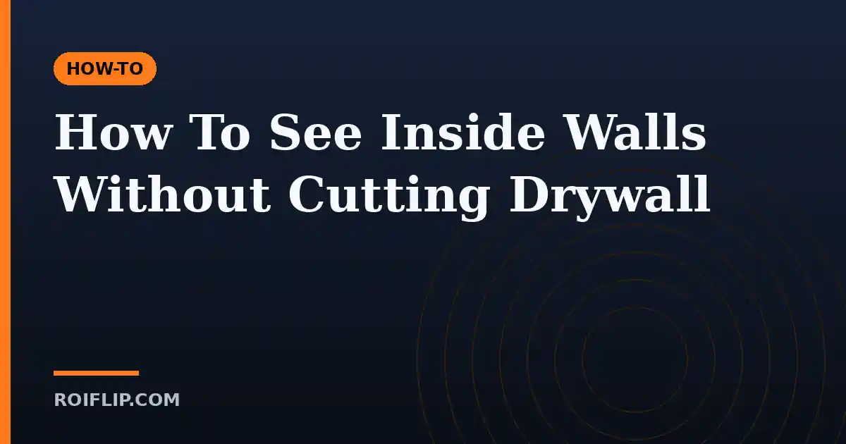 How To See Inside Walls Without Cutting Drywall
