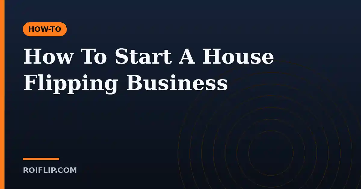 How To Start A House Flipping Business