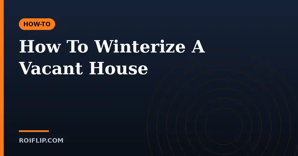 How To Winterize A Vacant House