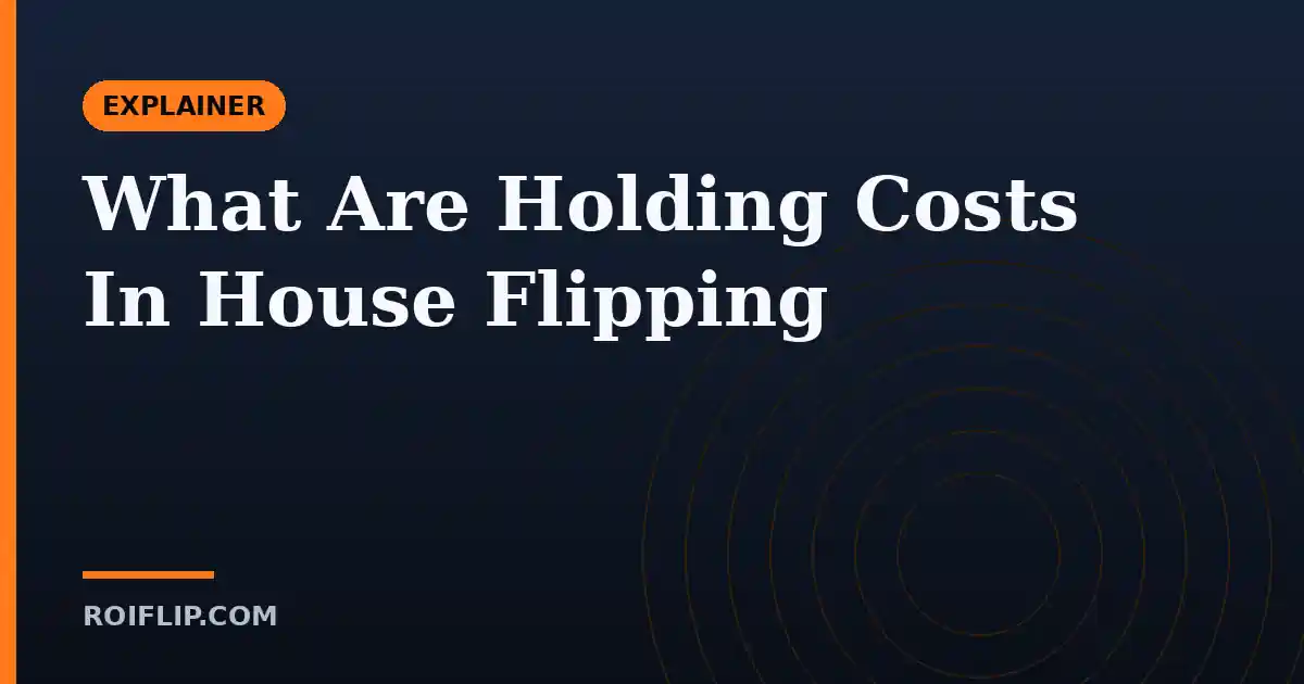 What Are Holding Costs In House Flipping