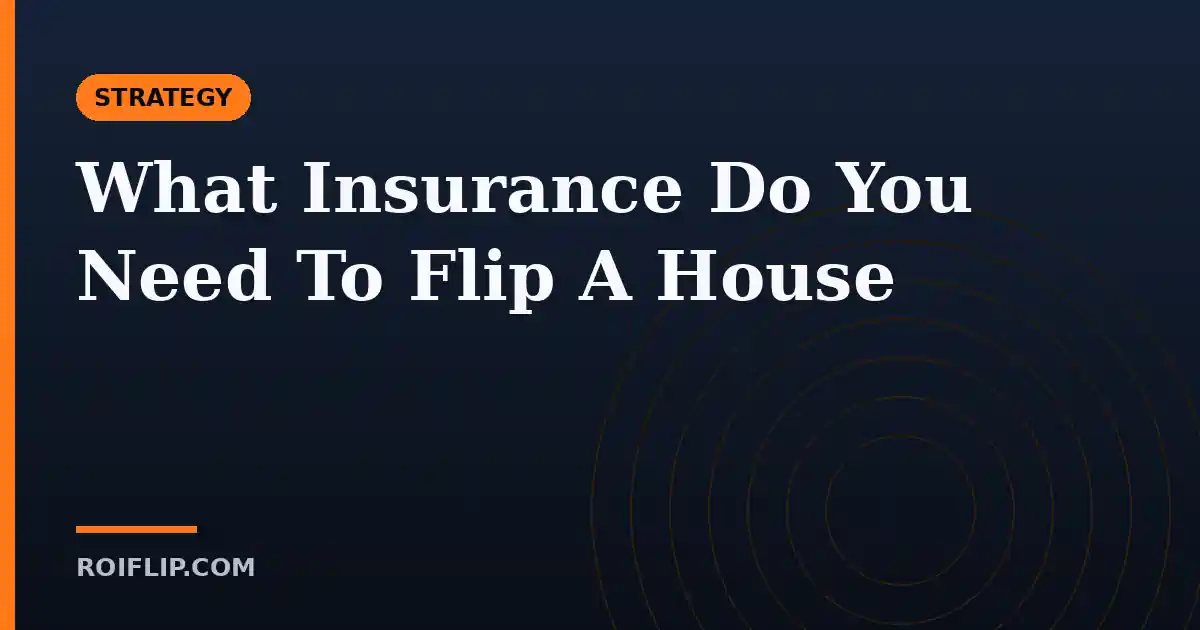 What Insurance Do You Need To Flip A House